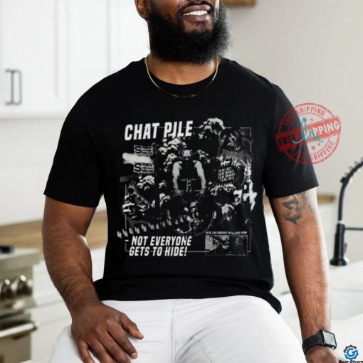 Chat Pile Weekly World News Not Everyone Gets To Hide T Shirt