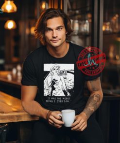 Chatpile It Was The Worst Thing I Ever Saw Shirt