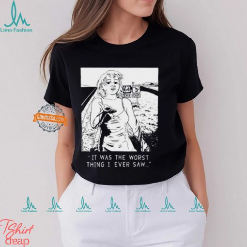 Chatpile It Was The Worst Thing I Ever Saw T Shirt