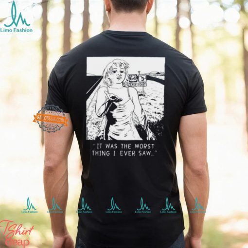 Chatpile It Was The Worst Thing I Ever Saw T Shirt
