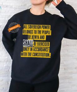 Chillimango All Sovereign Power Belongs To The People Of Kenya And Shall Be Exercised Only In Accordance With The Constitution T Shirts
