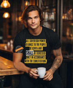 Chillimango All Sovereign Power Belongs To The People Of Kenya And Shall Be Exercised Only In Accordance With The Constitution T Shirts
