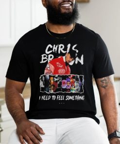 Chris Brown I Need To Feel Something In My Music Shirt