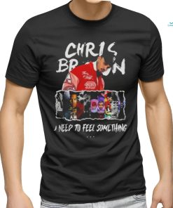 Chris Brown I Need To Feel Something In My Music Shirt