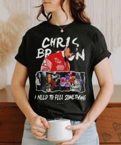 Chris Brown I Need To Feel Something In My Music Shirt