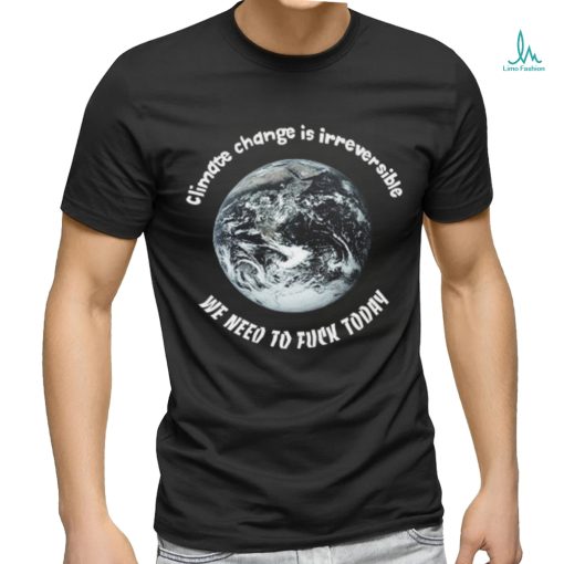 Climate Change Irreversible Shirt