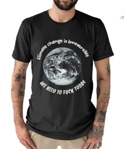 Climate Change Irreversible Shirt