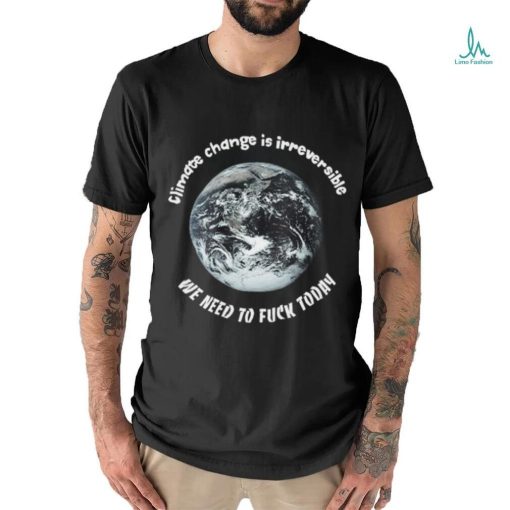 Climate Change Irreversible Shirt