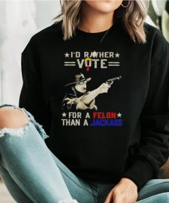 Clint Eastwood I’d rather vote for a Felon than a Jackass shirt