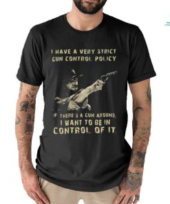 Clint eastwood I want to be in control of it shirt