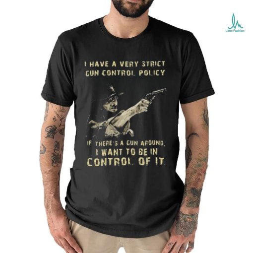 Clint eastwood I want to be in control of it shirt