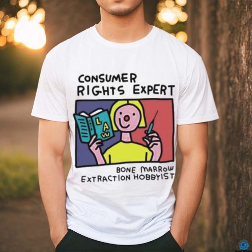 Consumer rights expert Bone Marrow extraction Hobbyist art shirt