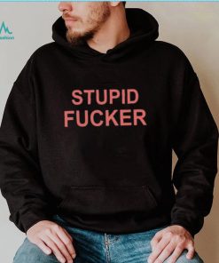 Could Be Us Stupid Fucker Shirt