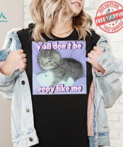 Cringey Tees Y’all Don’T Be Eepy Like Me Shirt