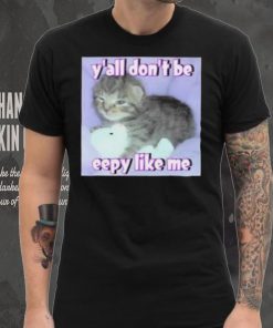 Cringey Tees Y’all Don’T Be Eepy Like Me Shirt