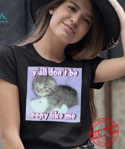 Cringey Tees Y’all Don’T Be Eepy Like Me Shirt