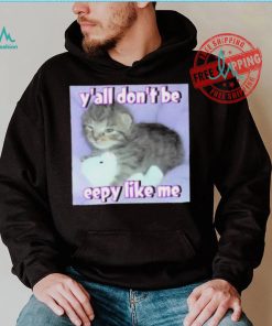 Cringey Tees Y’all Don’T Be Eepy Like Me Shirt