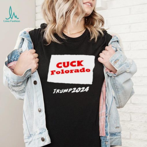 Cuck Colorado Trump 2024 Shirt