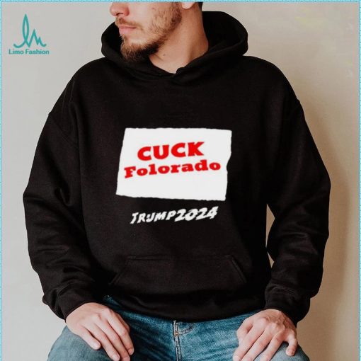 Cuck Colorado Trump 2024 Shirt