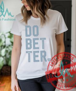 DO BETTER. LABEL•LESS Shirt
