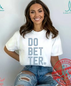DO BETTER. LABEL•LESS Shirt