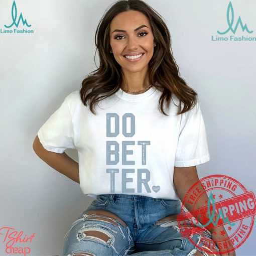 DO BETTER.   LABEL•LESS Shirt