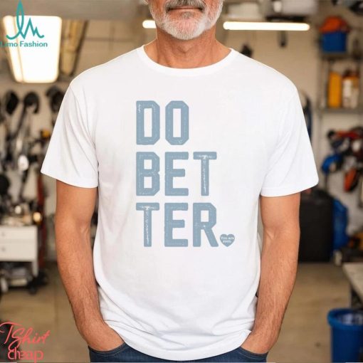 DO BETTER.   LABEL•LESS Shirt