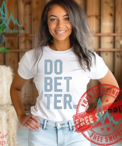 DO BETTER. LABEL•LESS Shirt