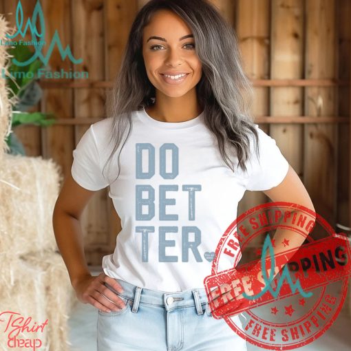 DO BETTER.   LABEL•LESS Shirt