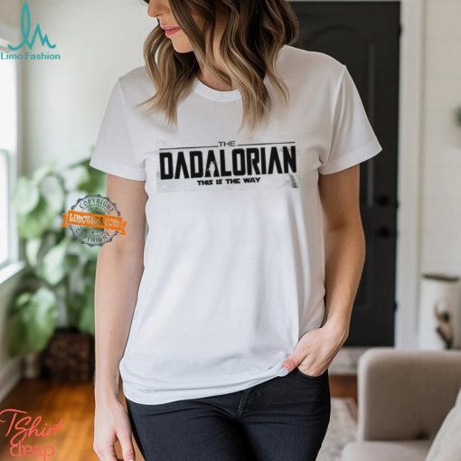 Dadalorian Shirt, Dad Shirt, Husband Gift, Father’s Day Gift, Gift for him, Gift for Father, Valentine Gift Dad, Dad Gift, Christmas Gift