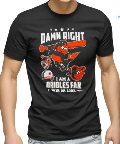 Damn right I am a Baltimore Orioles fan win or lose mascot 2024 new shirt, hoodie, sweater, long sleeve and tank top Damn right I am a Baltimore Orioles fan win or lose mascot 2024 new shirt