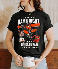 Damn right I am a Baltimore Orioles fan win or lose mascot 2024 new shirt, hoodie, sweater, long sleeve and tank top Damn right I am a Baltimore Orioles fan win or lose mascot 2024 new shirt