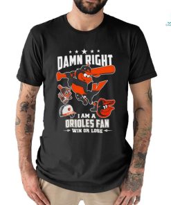 Damn right I am a Baltimore Orioles fan win or lose mascot 2024 new shirt, hoodie, sweater, long sleeve and tank top Damn right I am a Baltimore Orioles fan win or lose mascot 2024 new shirt