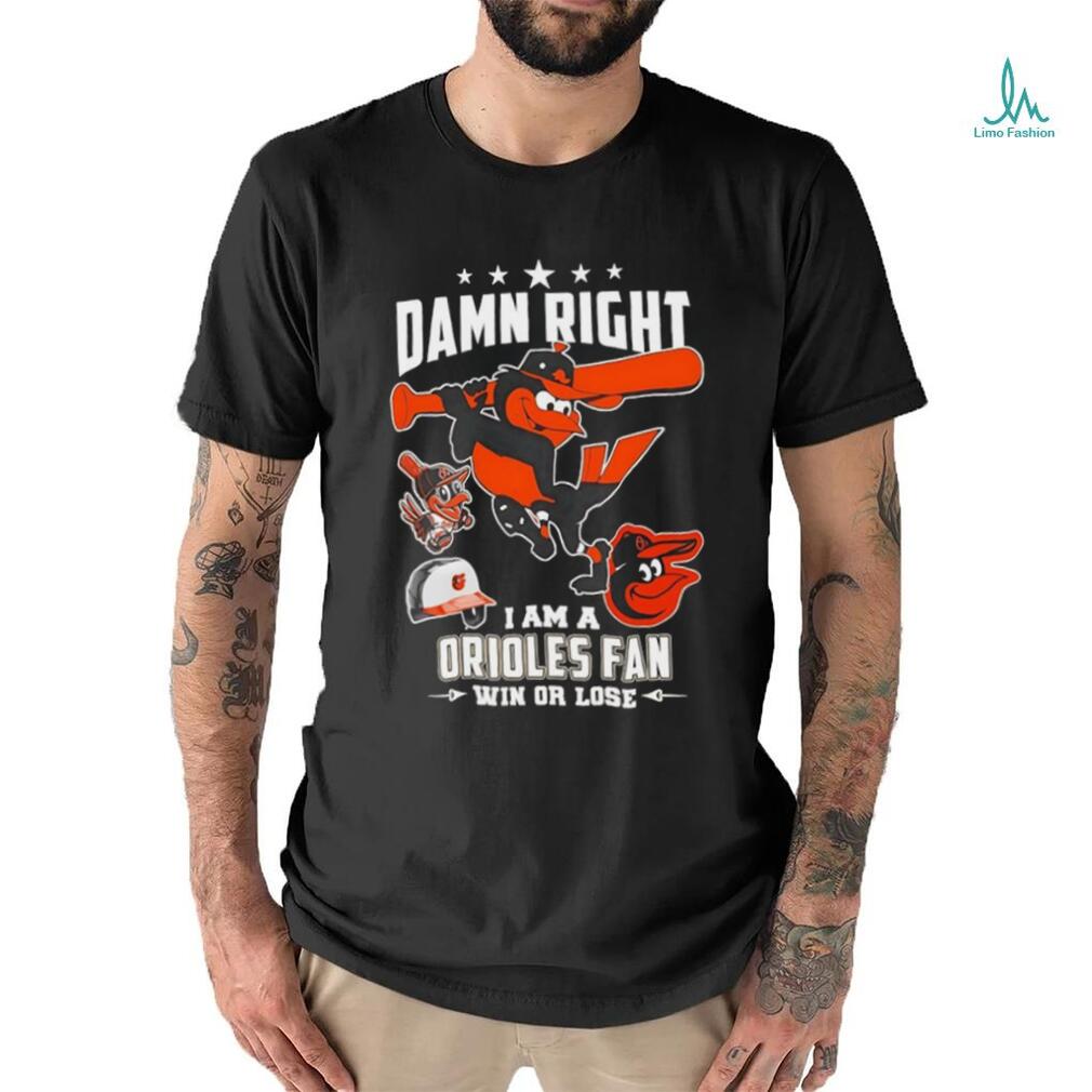 Damn right I am a Baltimore Orioles fan win or lose mascot 2024 new shirt Damn right I am a Baltimore Orioles fan win or lose mascot 2024 new shirt