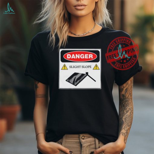 Danger Slight Slope Roof Shirt