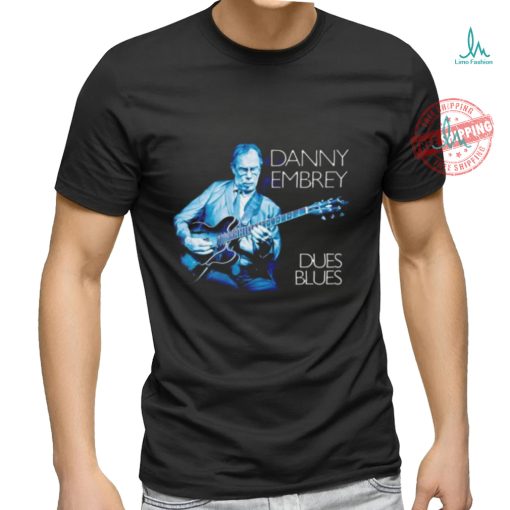 Danny Embrey Dues Blues shirt
