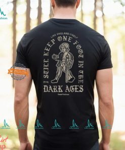 Dark Ages Like England Itself T Shirt, hoodie, sweater, long sleeve and tank top Dark Ages Like England Itself T Shirt