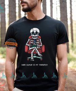 Dark Humor Is My Therapist Shirt