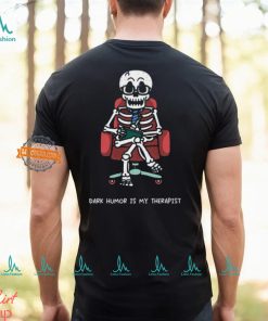 Dark Humor Is My Therapist Shirt