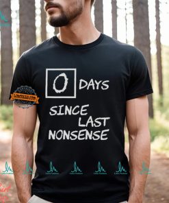 Day Since Last Nonsense Shirt