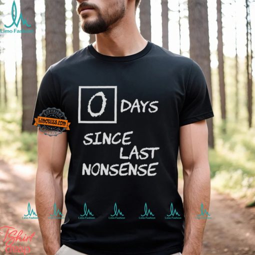 Day Since Last Nonsense Shirt