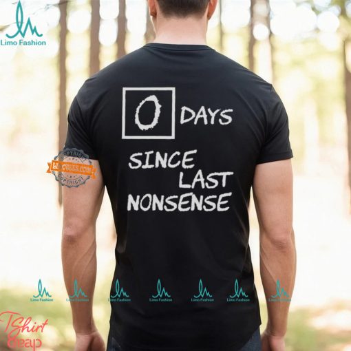 Day Since Last Nonsense Shirt