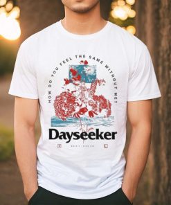 Dayseeker How Do You Feel Shirt