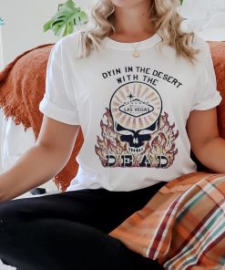 Dead & Company Dyin In The Desert With The Welcome To Fallon’s Las Vegas Nevada T Shirts