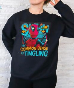 Deadpool shhh my common sense is tingling shirt