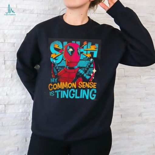 Deadpool shhh my common sense is tingling shirt