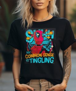 Deadpool shhh my common sense is tingling shirt