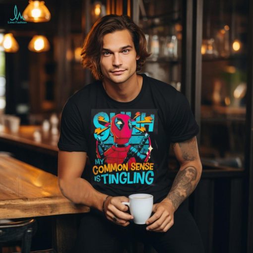 Deadpool shhh my common sense is tingling shirt