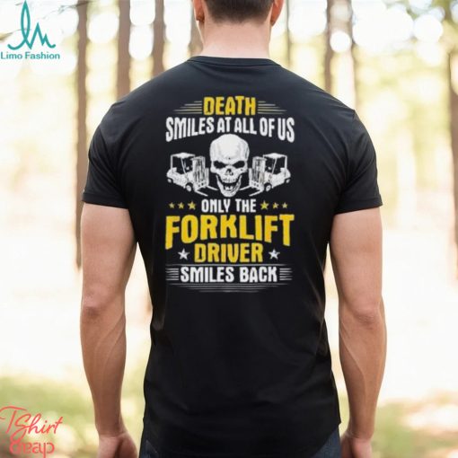 Death Smiles At All Of Us Only The Forklift Driver Smiles Back Shirt