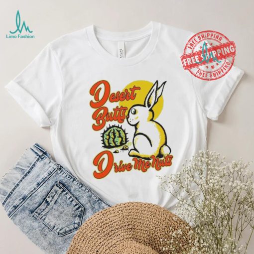 Desert Butts Drive Me Nuts Bunny T shirts